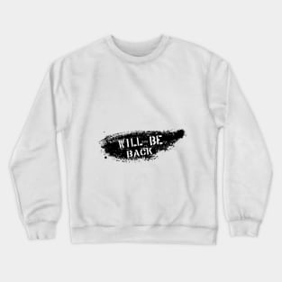 Will Be Back Crewneck Sweatshirt